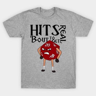 Hits 'bout to get real! T-Shirt